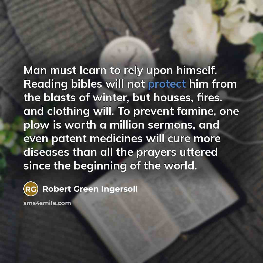 “Man must learn to rely upon himself. Reading bibles will…” quote by Robert Green Ingersoll