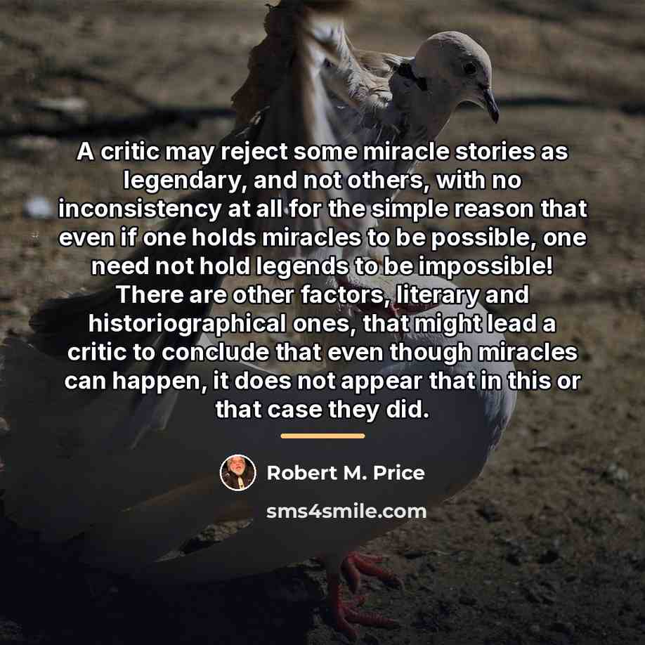 “A critic may reject some miracle stories as legendary, and…” quote by Robert M. Price
