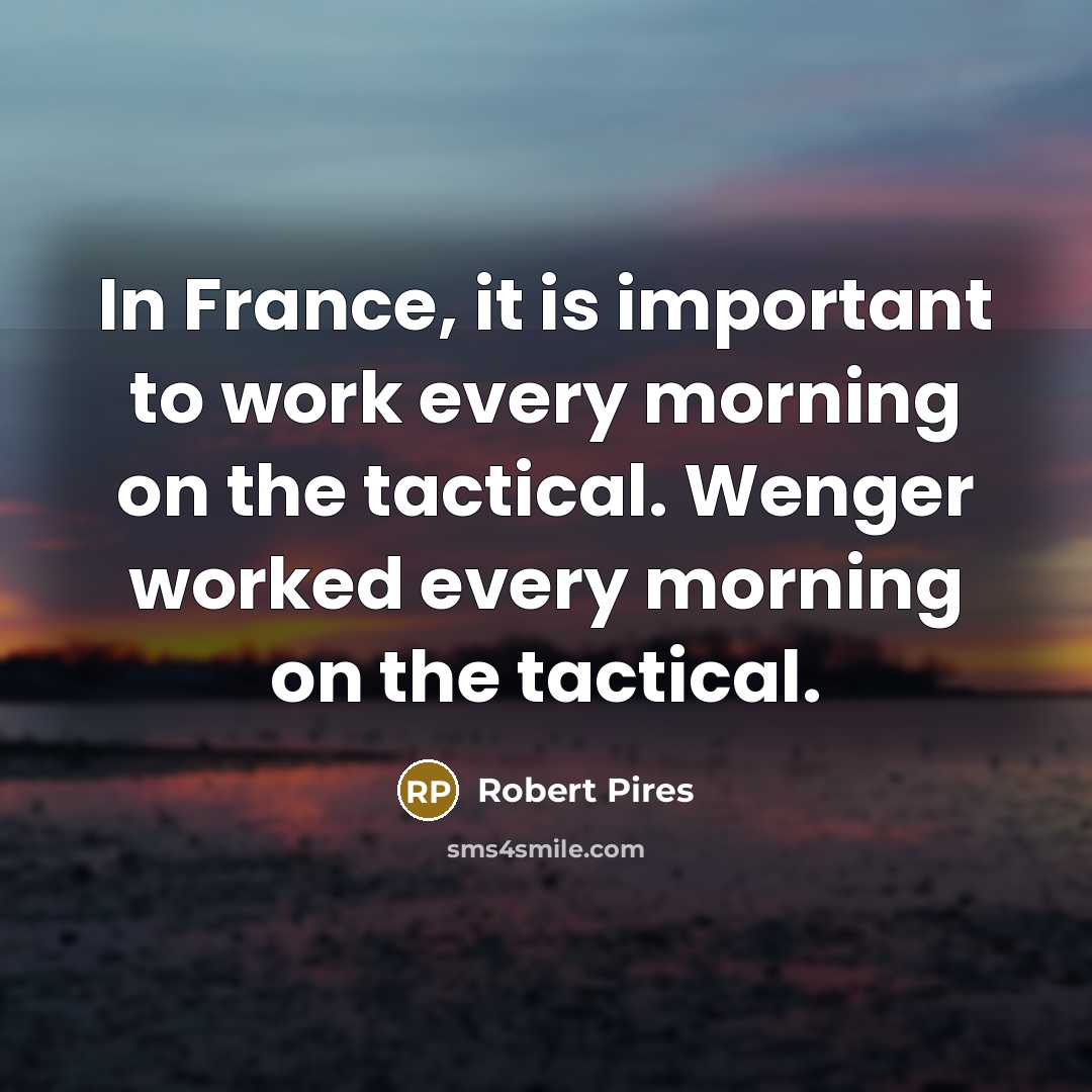“In France, it is important to work every morning on…” quote by Robert Pires