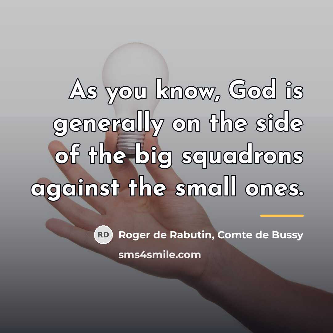 “As you know, God is generally on the side of…” quote by Roger de Rabutin, Comte de Bussy
