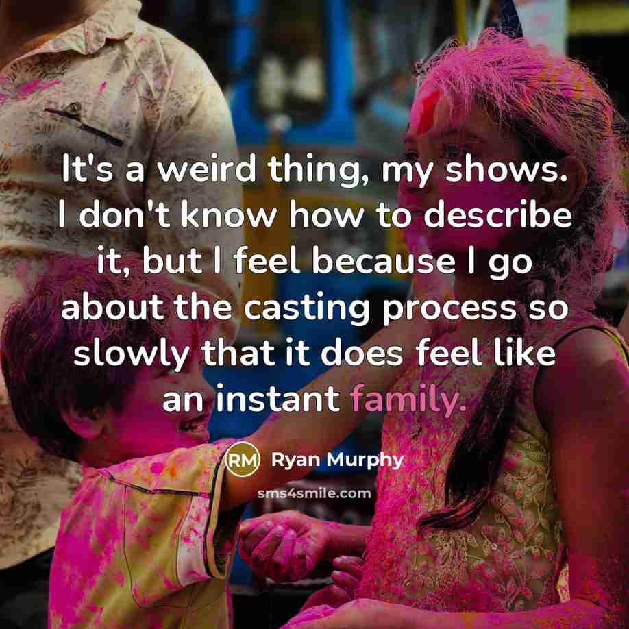 “It's a weird thing, my shows. I don't know how…” quote by Ryan Murphy