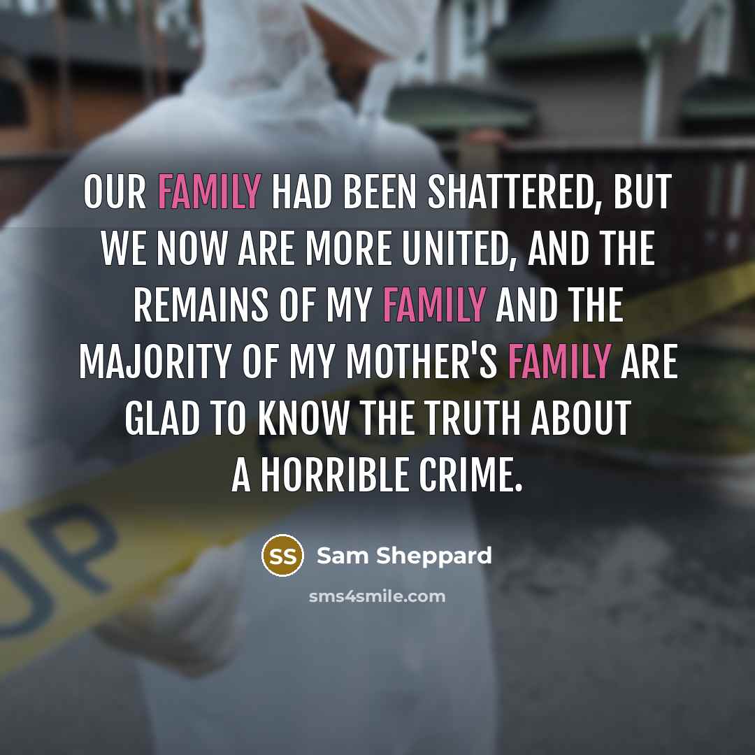 “Our family had been shattered, but we now are more…” quote by Sam Sheppard