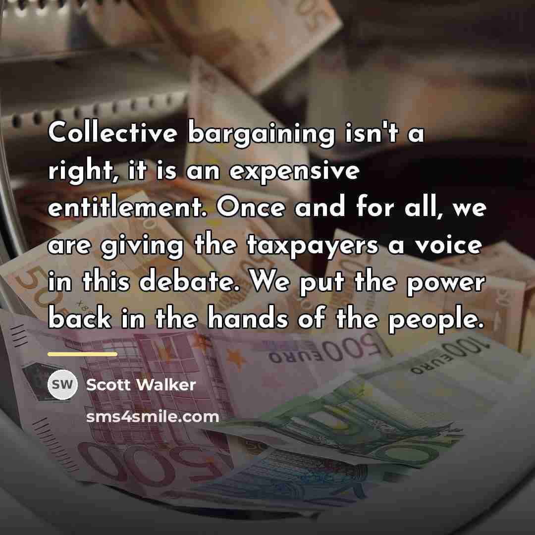 “Collective bargaining isn't a right, it is an expensive entitlement.…” quote by Scott Walker