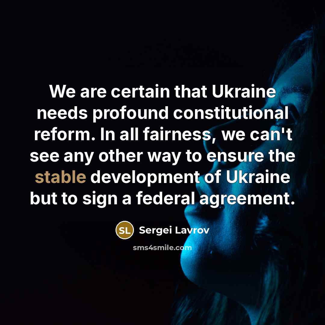 “We are certain that Ukraine needs profound constitutional reform. In…” quote by Sergei Lavrov