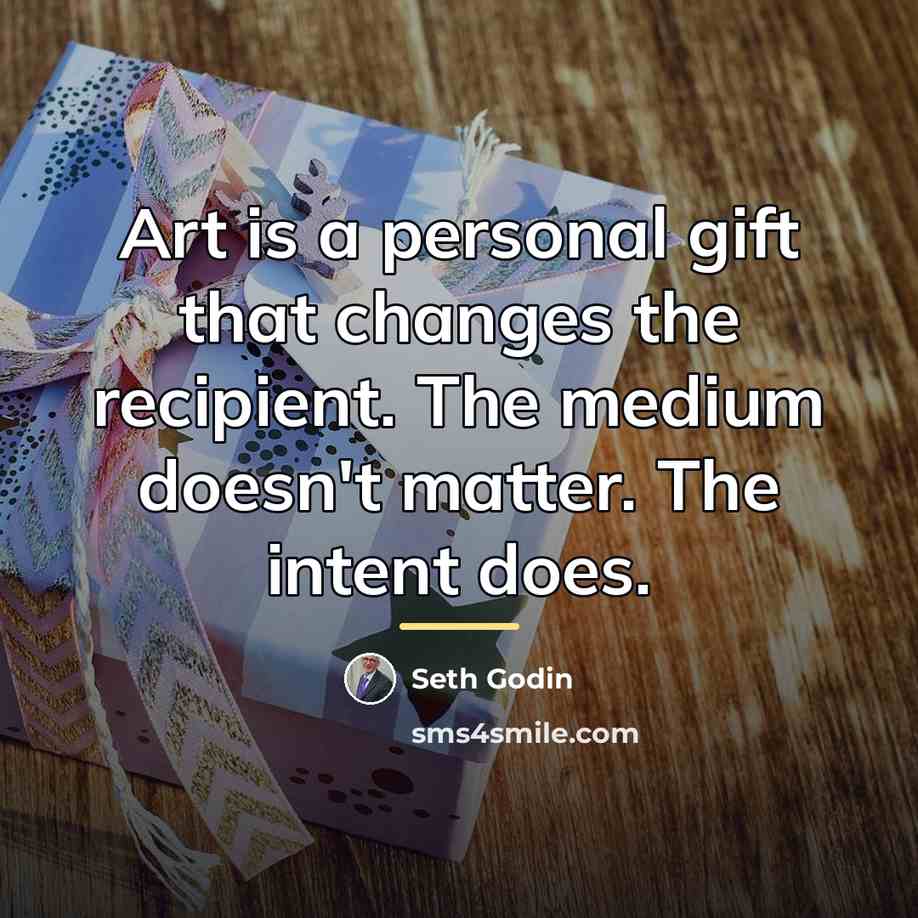 “Art is a personal gift that changes the recipient. The…” quote by Seth Godin