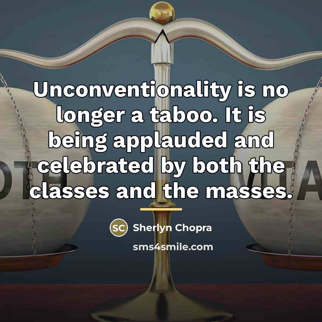 “Unconventionality is no longer a taboo. It is being applauded…” quote by Sherlyn Chopra