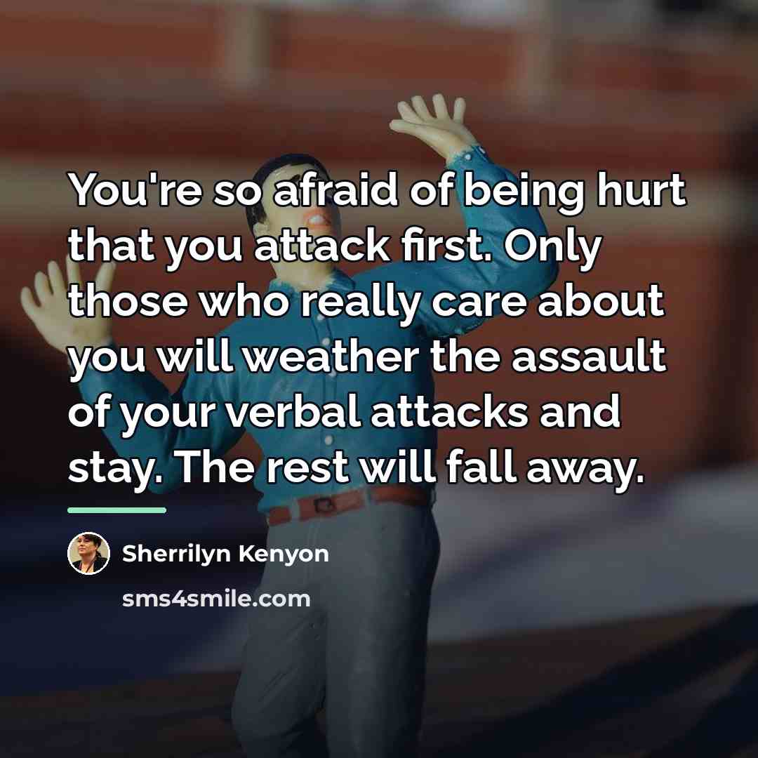 “You're so afraid of being hurt that you attack first.…” quote by Sherrilyn Kenyon