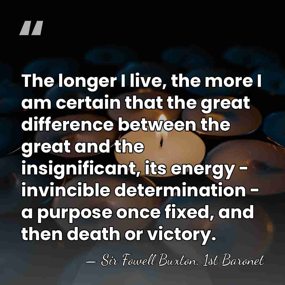 The longer I live, the more I am certain that the great&hellip; - Sir Fowell Buxton, 1st Baronet