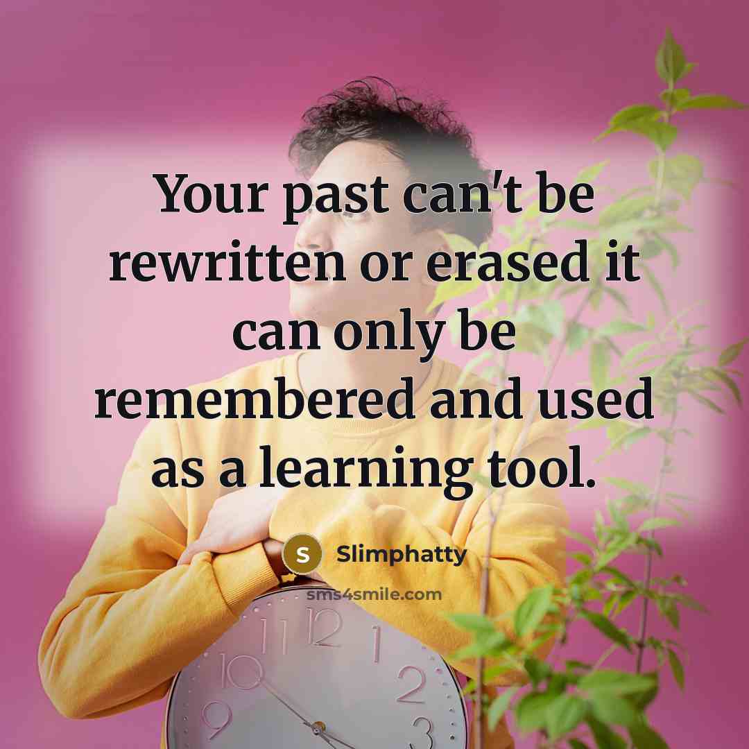 “Your past can't be rewritten or erased it can only…” quote by Slimphatty