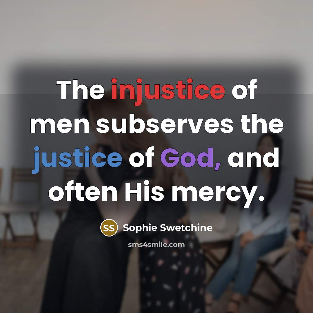 “The injustice of men subserves the justice of God, and…” quote by Sophie Swetchine