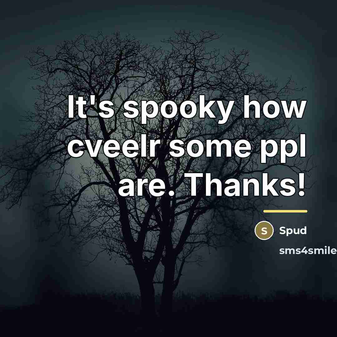 “It's spooky how cveelr some ppl are. Thanks!…” quote by Spud
