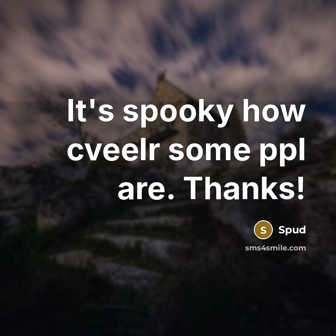 “It's spooky how cveelr some ppl are. Thanks!” quote by Spud
