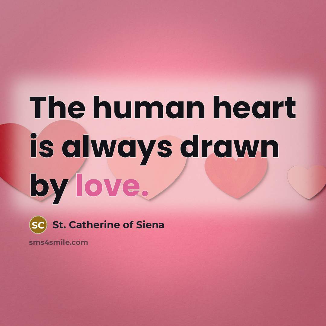 “The human heart is always drawn by love.…” quote by St. Catherine of Siena