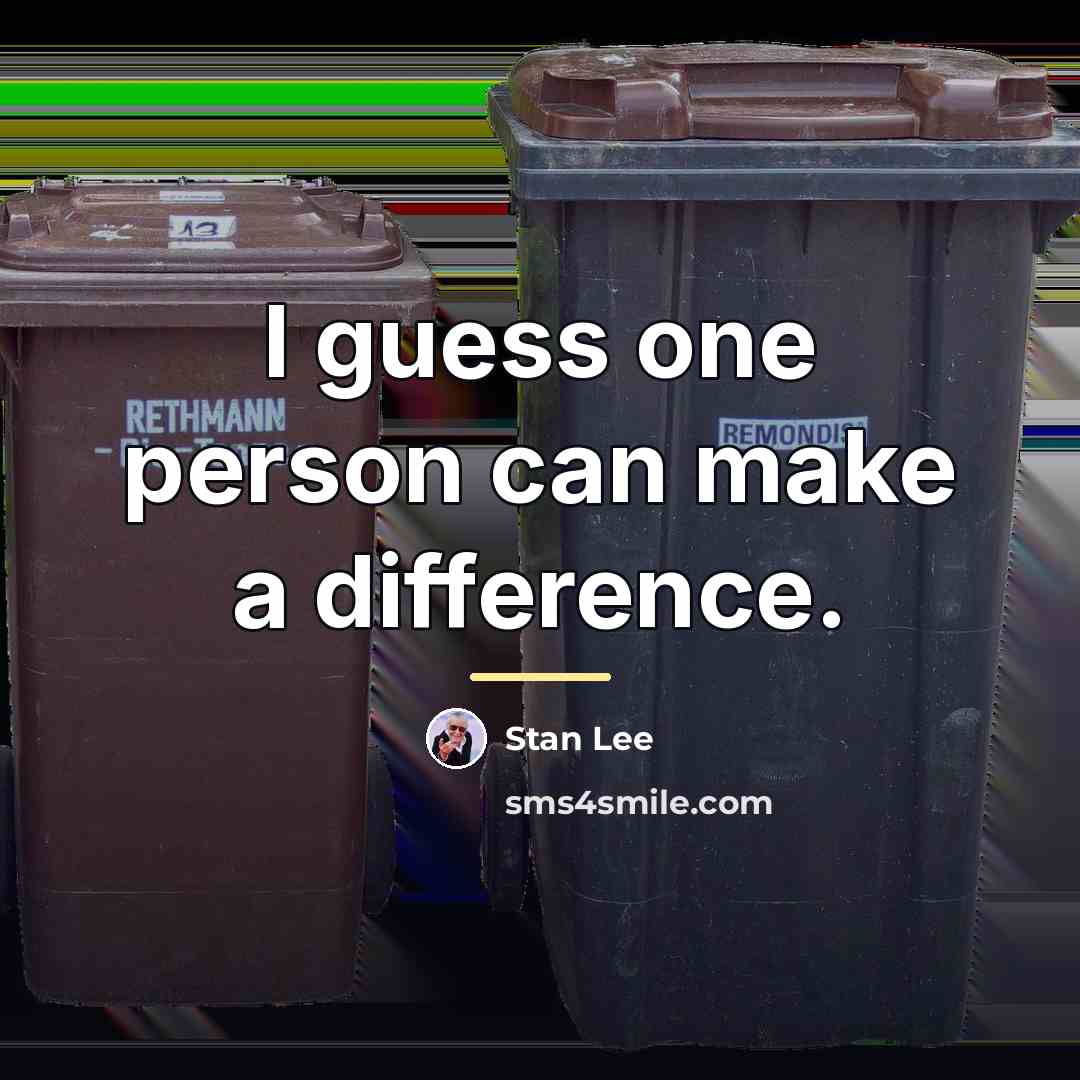 “I guess one person can make a difference.…” quote by Stan Lee