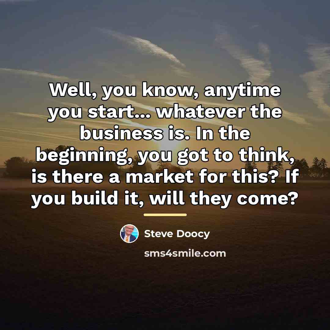 “Well, you know, anytime you start... whatever the business is.…” quote by Steve Doocy