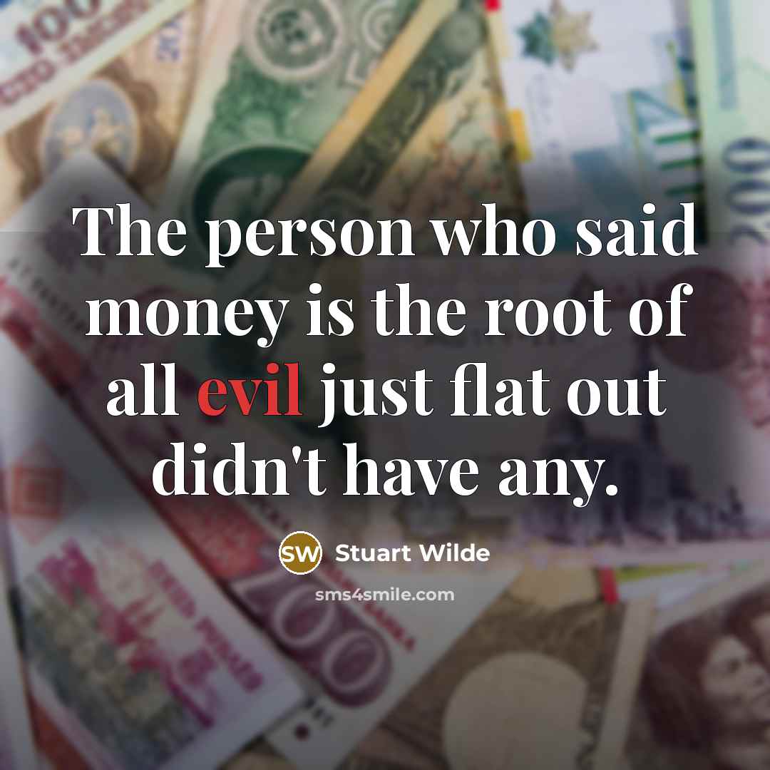 “The person who said money is the root of all…” quote by Stuart Wilde