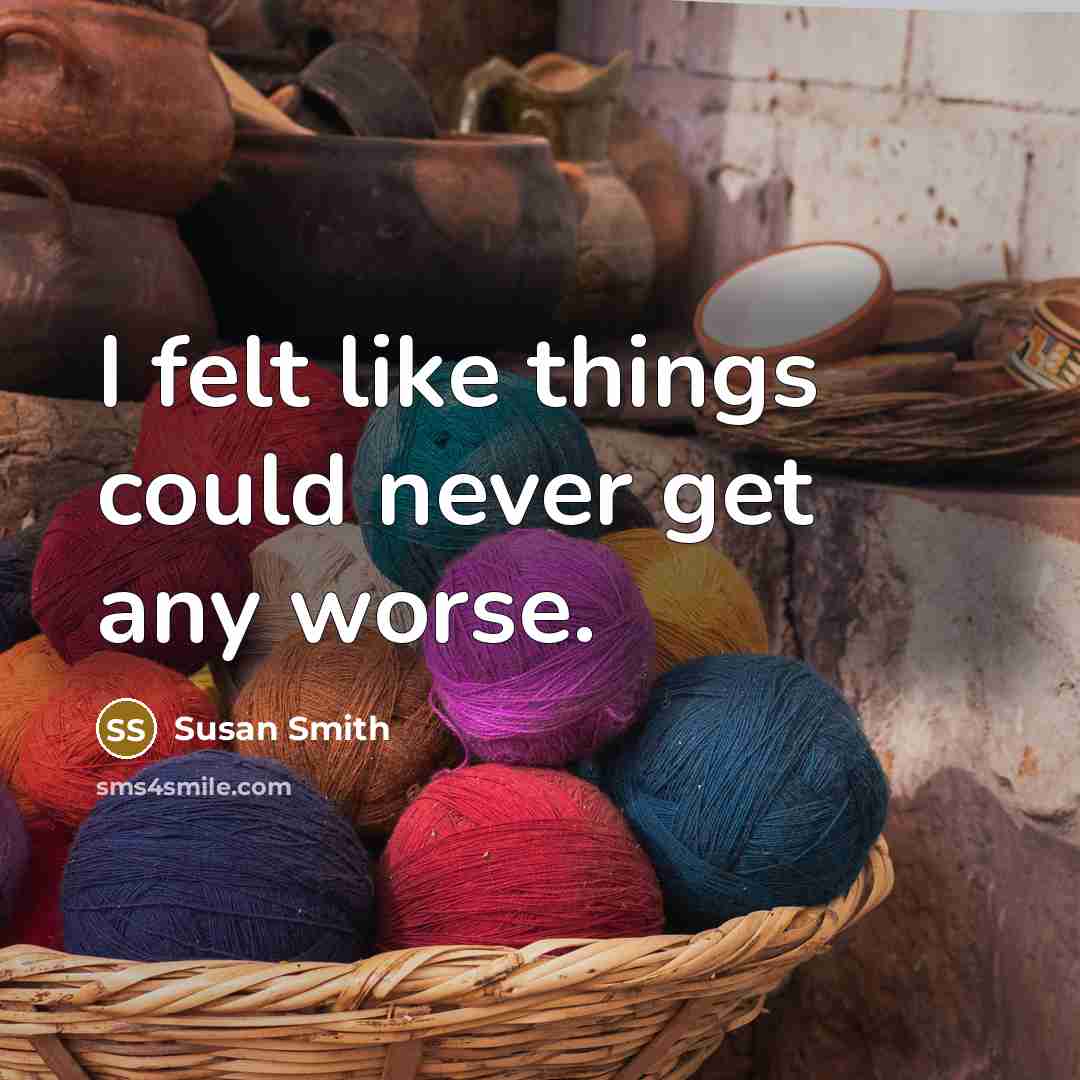 “I felt like things could never get any worse.…” quote by Susan Smith