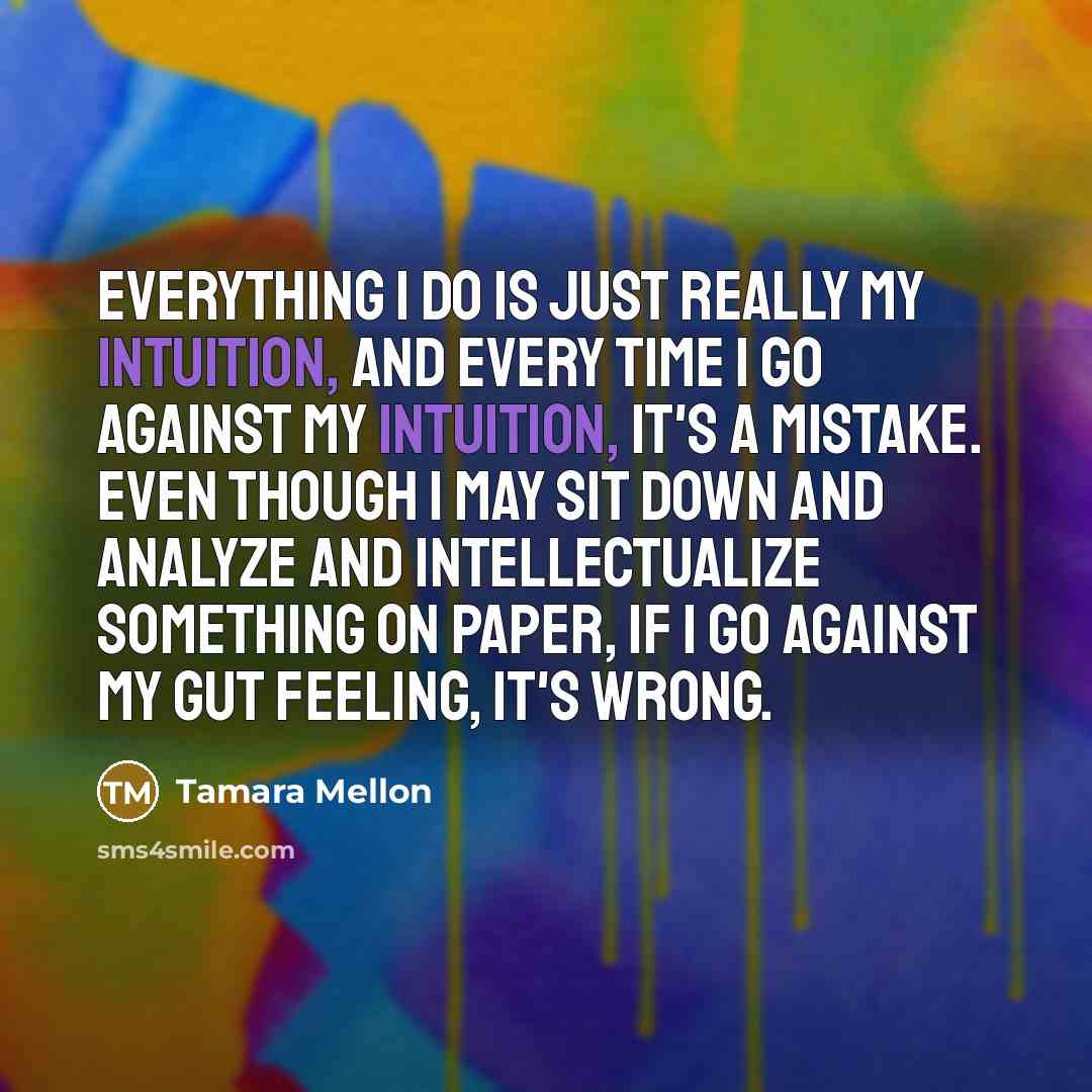 “Everything I do is just really my intuition, and every…” quote by Tamara Mellon