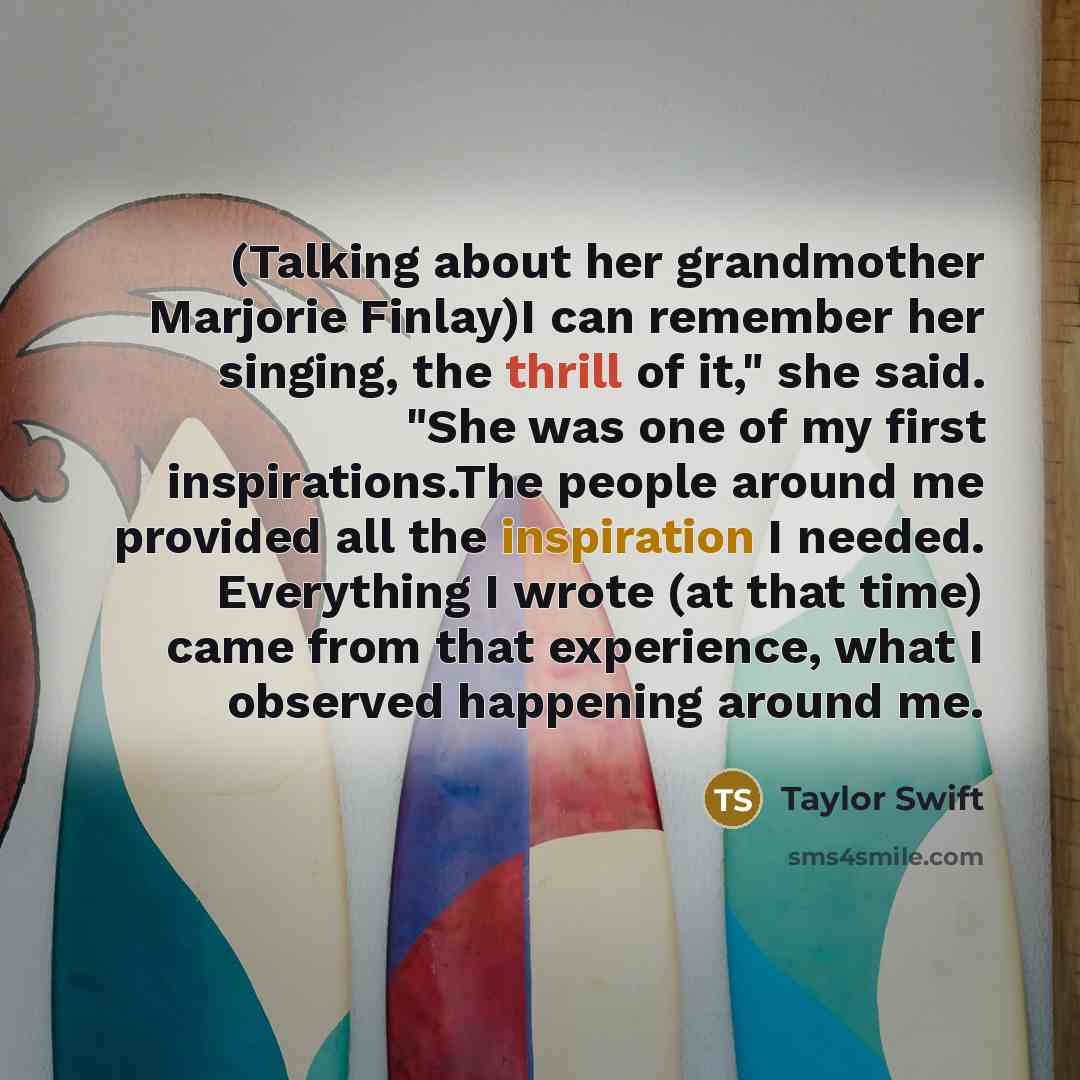 “(Talking about her grandmother Marjorie Finlay)I can remember her singing,…” quote by Taylor Swift
