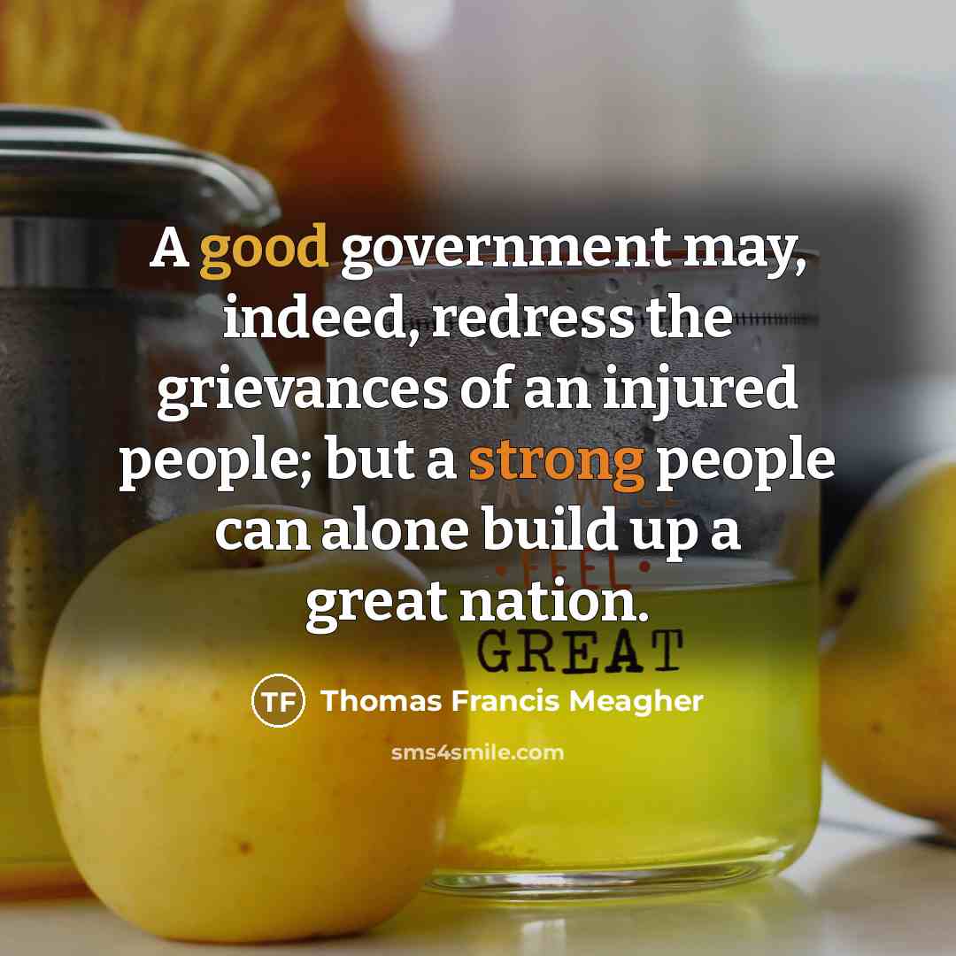 “A good government may, indeed, redress the grievances of an…” quote by Thomas Francis Meagher