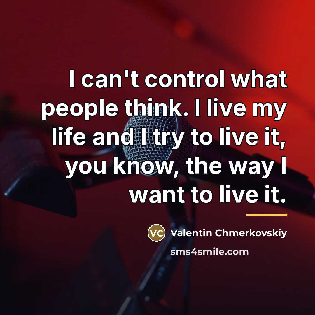 “I can't control what people think. I live my life…” quote by Valentin Chmerkovskiy