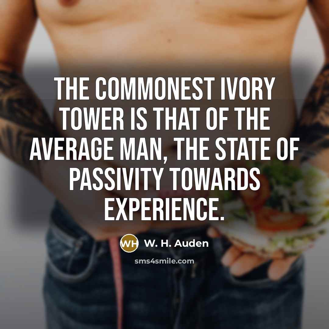 “The commonest ivory tower is that of the average man,…” quote by W. H. Auden