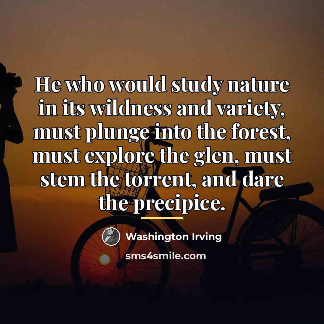 “He who would study nature in its wildness and variety,…” quote by Washington Irving