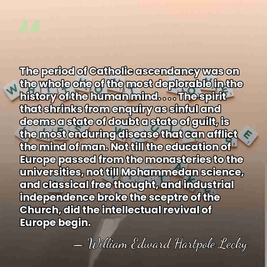 The period of Catholic ascendancy was on the whole one of the&hellip; - William Edward Hartpole Lecky