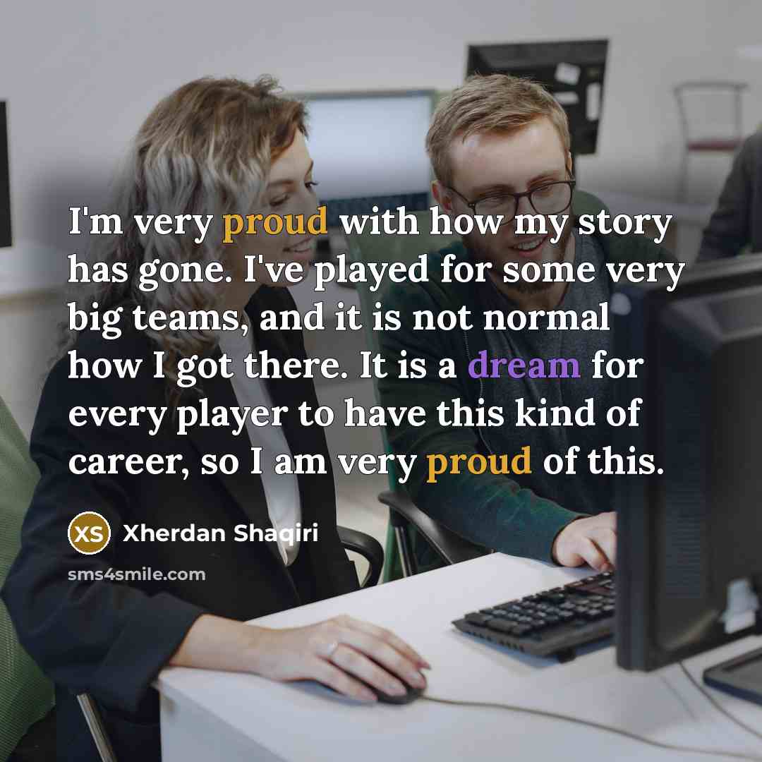 “I'm very proud with how my story has gone. I've…” quote by Xherdan Shaqiri