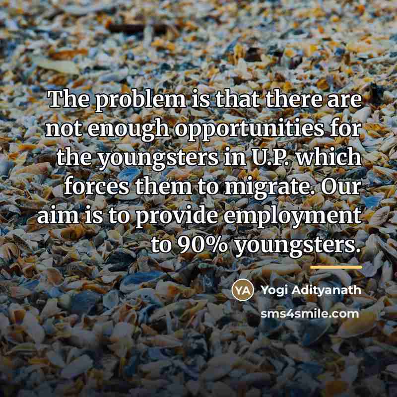 “The problem is that there are not enough opportunities for…” quote by Yogi Adityanath