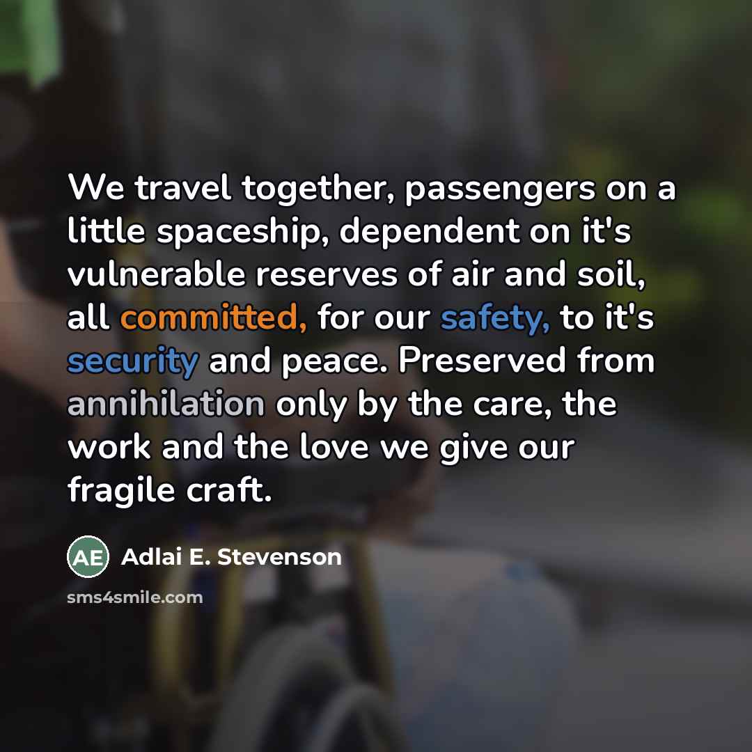 “We travel together, passengers on a little spaceship, dependent on…” quote by Adlai E. Stevenson