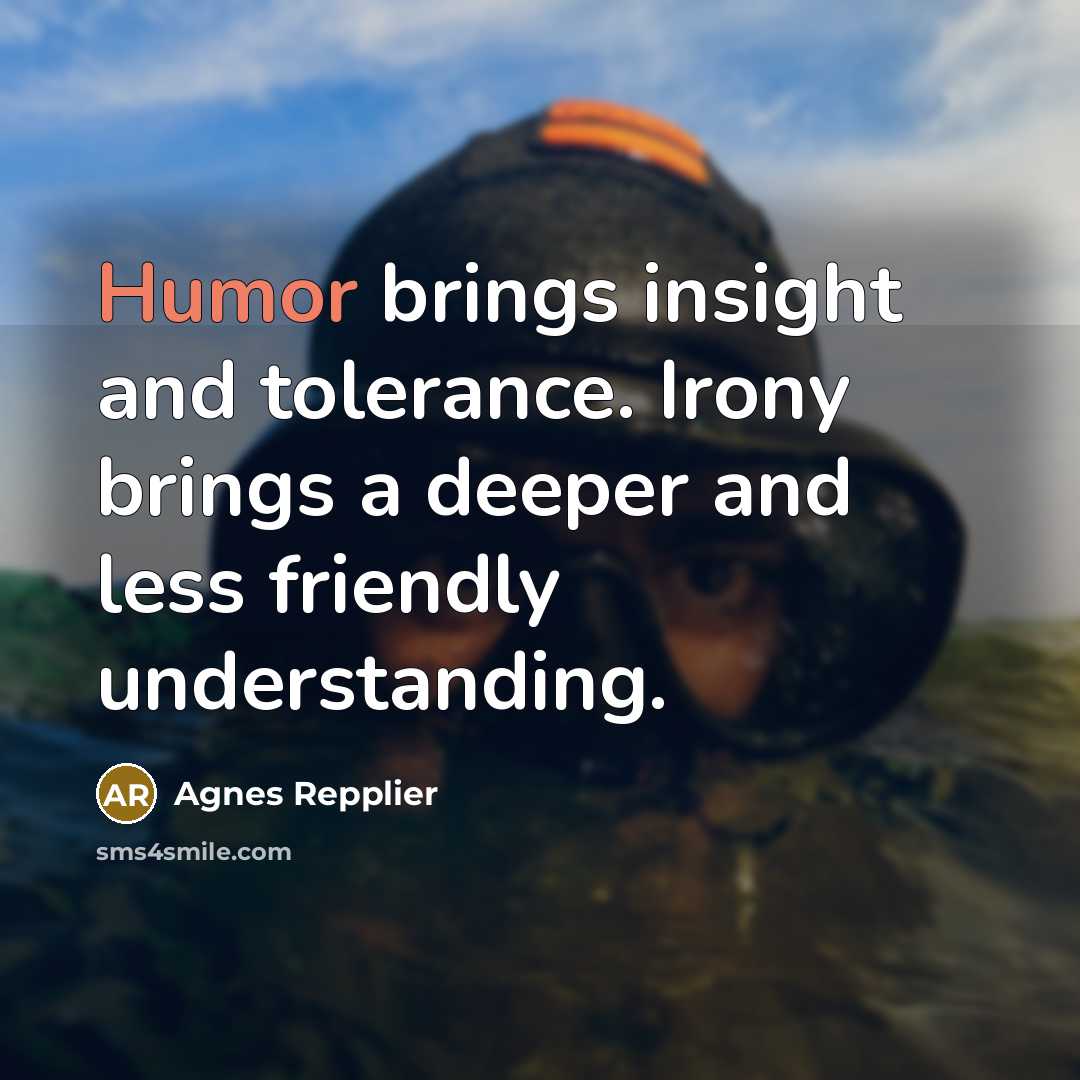 “Humor brings insight and tolerance. Irony brings a deeper and…” quote by Agnes Repplier