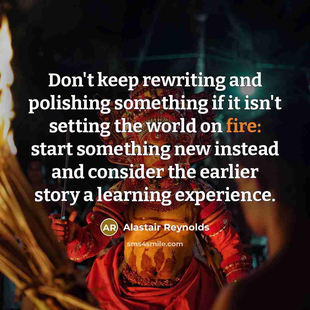 “Don't keep rewriting and polishing something if it isn't setting…” quote by Alastair Reynolds