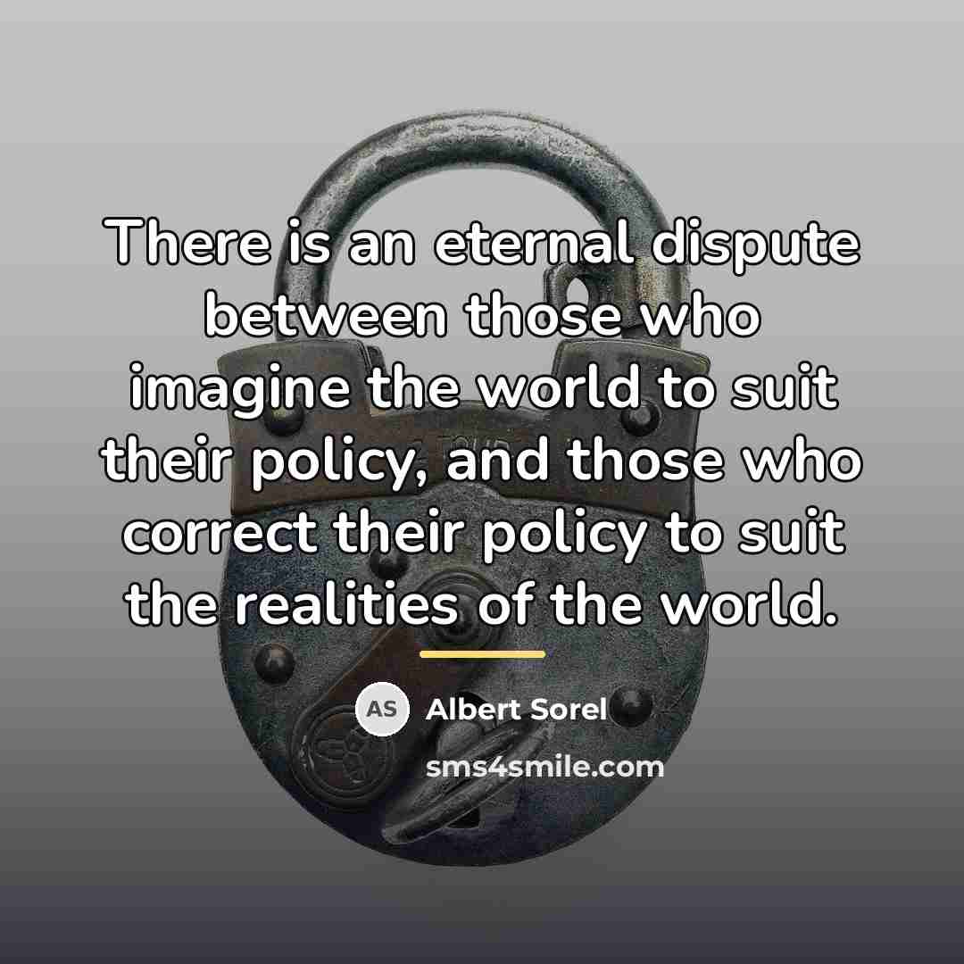 “There is an eternal dispute between those who imagine the…” quote by Albert Sorel