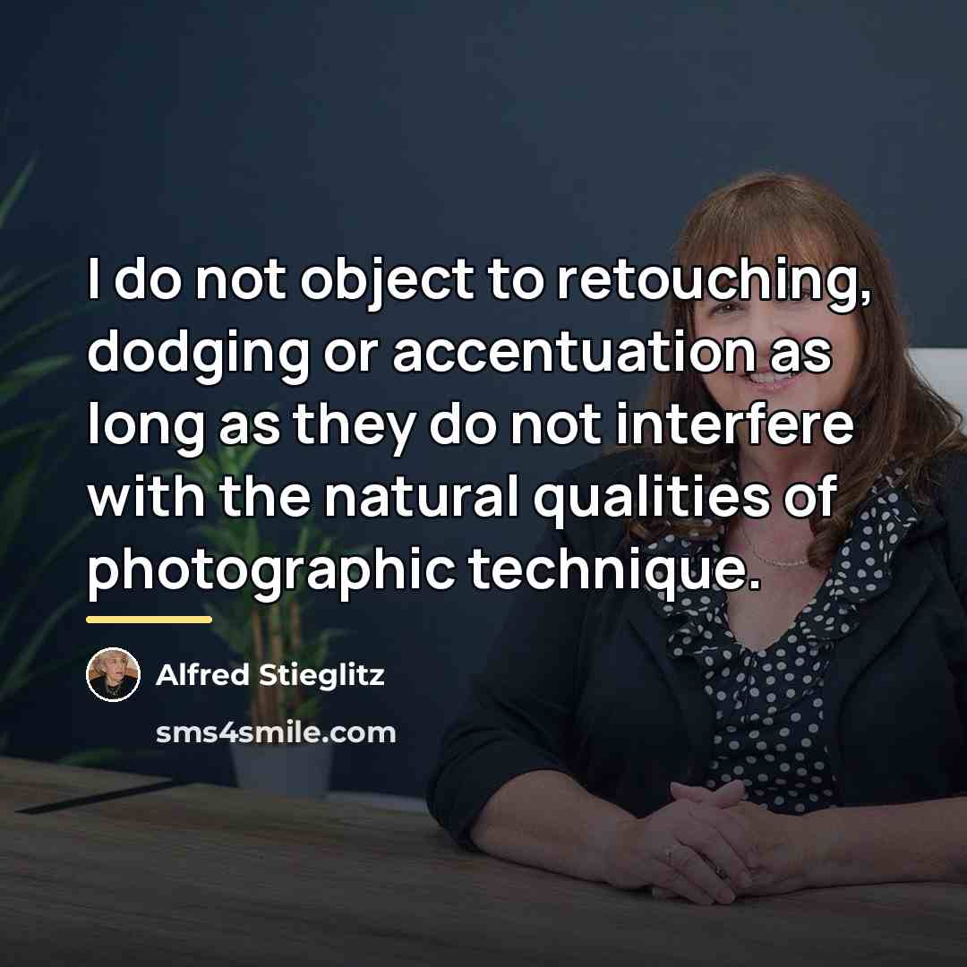 “I do not object to retouching, dodging or accentuation as…” quote by Alfred Stieglitz
