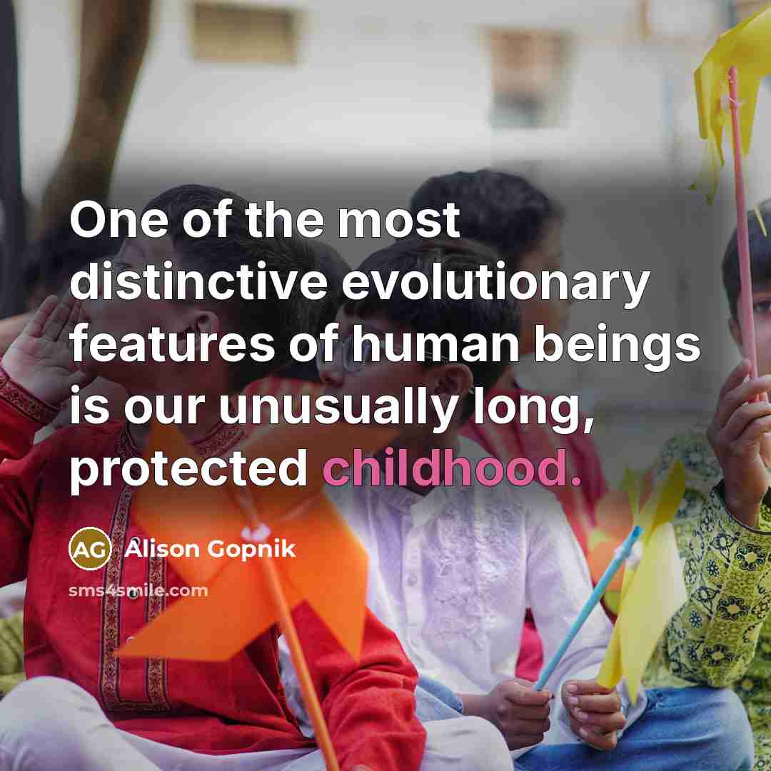 “One of the most distinctive evolutionary features of human beings…” quote by Alison Gopnik