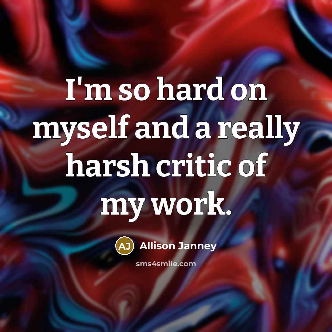 “I'm so hard on myself and a really harsh critic…” quote by Allison Janney
