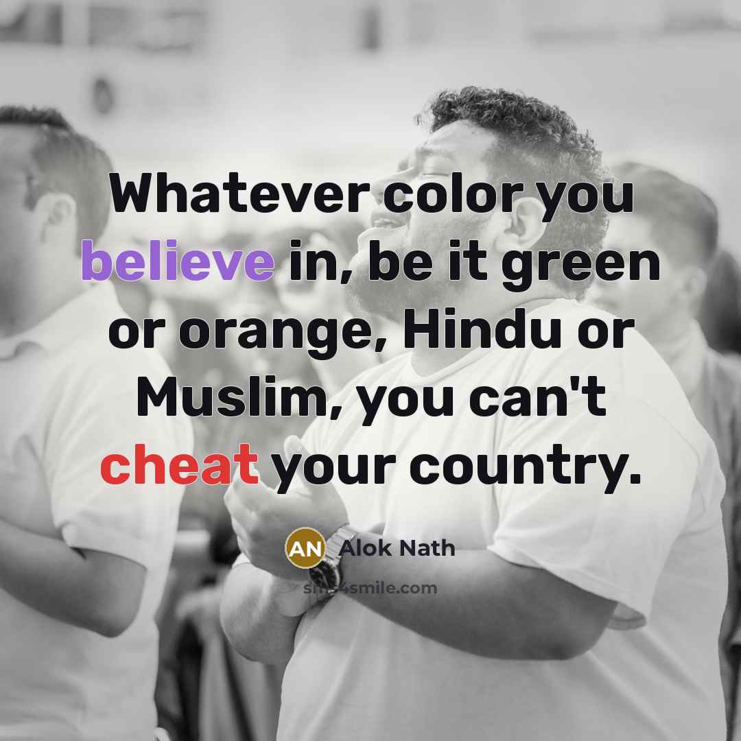 “Whatever color you believe in, be it green or orange,…” quote by Alok Nath