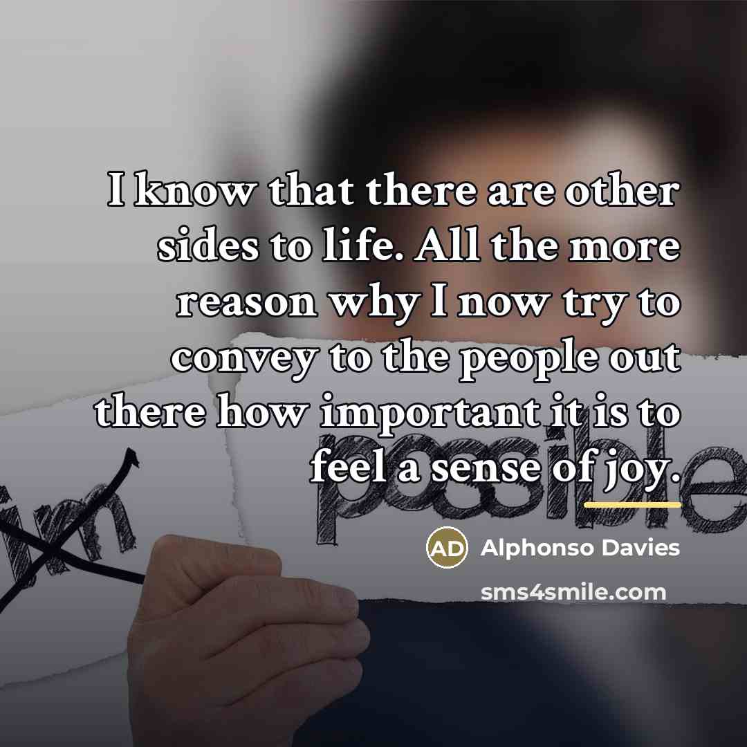 “I know that there are other sides to life. All…” quote by Alphonso Davies