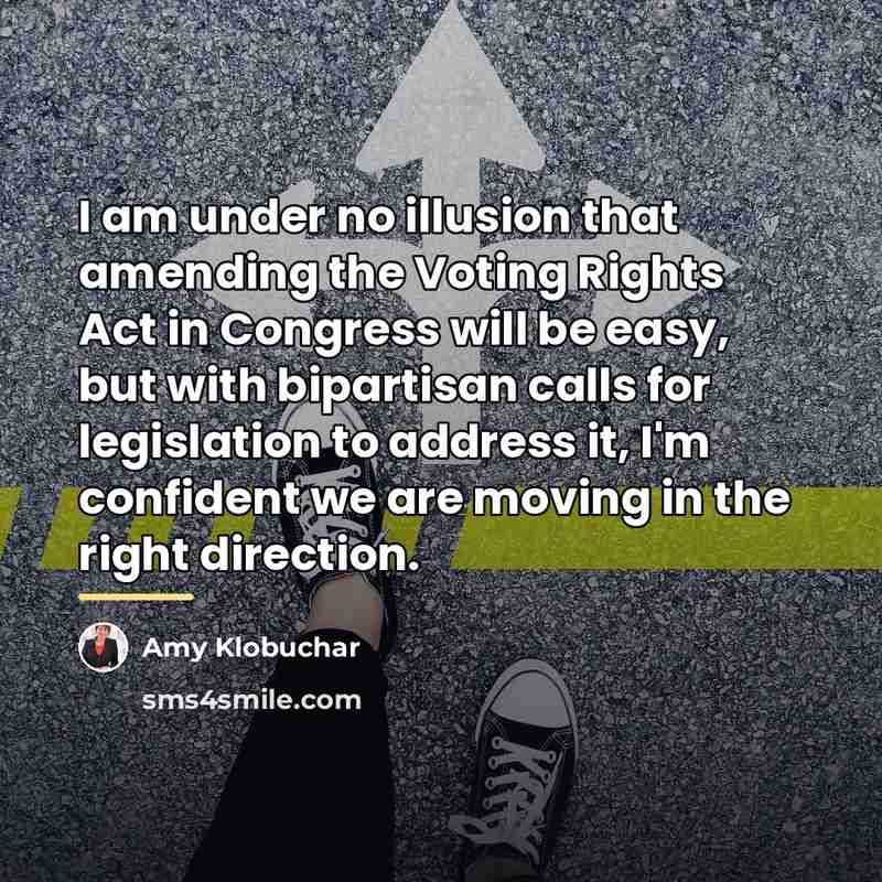 “I am under no illusion that amending the Voting Rights…” quote by Amy Klobuchar