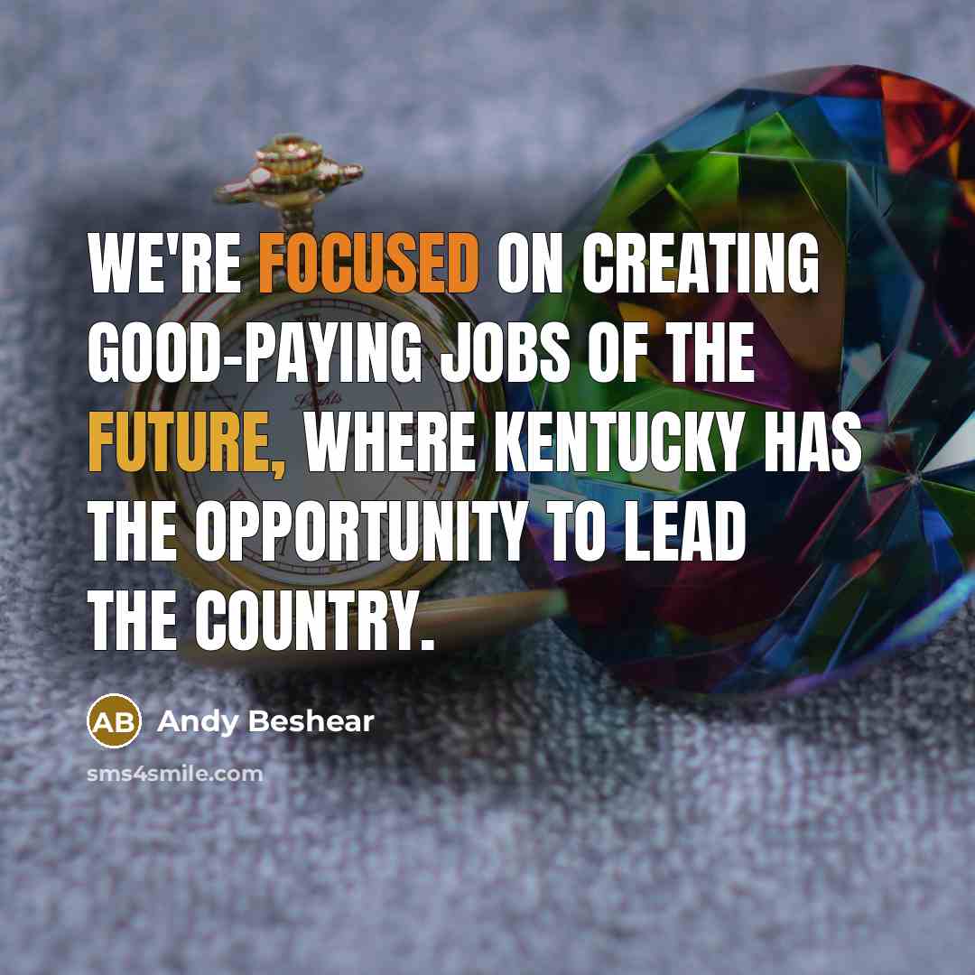 “We're focused on creating good-paying jobs of the future, where…” quote by Andy Beshear