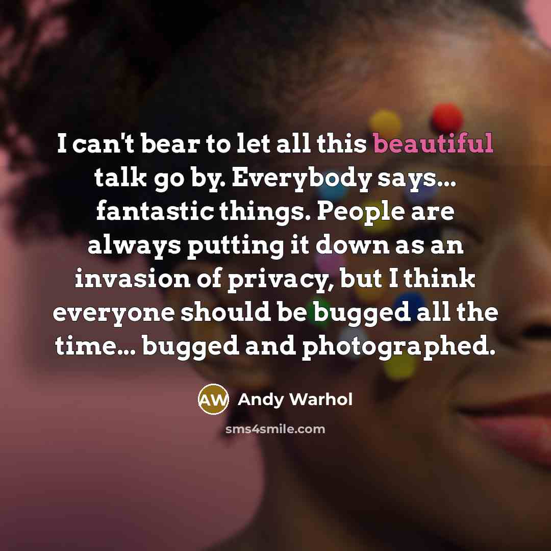 “I can't bear to let all this beautiful talk go…” quote by Andy Warhol