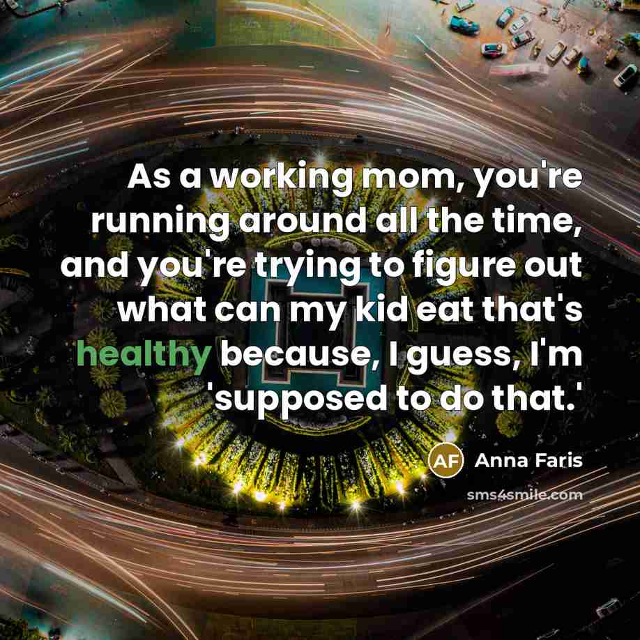 “As a working mom, you're running around all the time,…” quote by Anna Faris