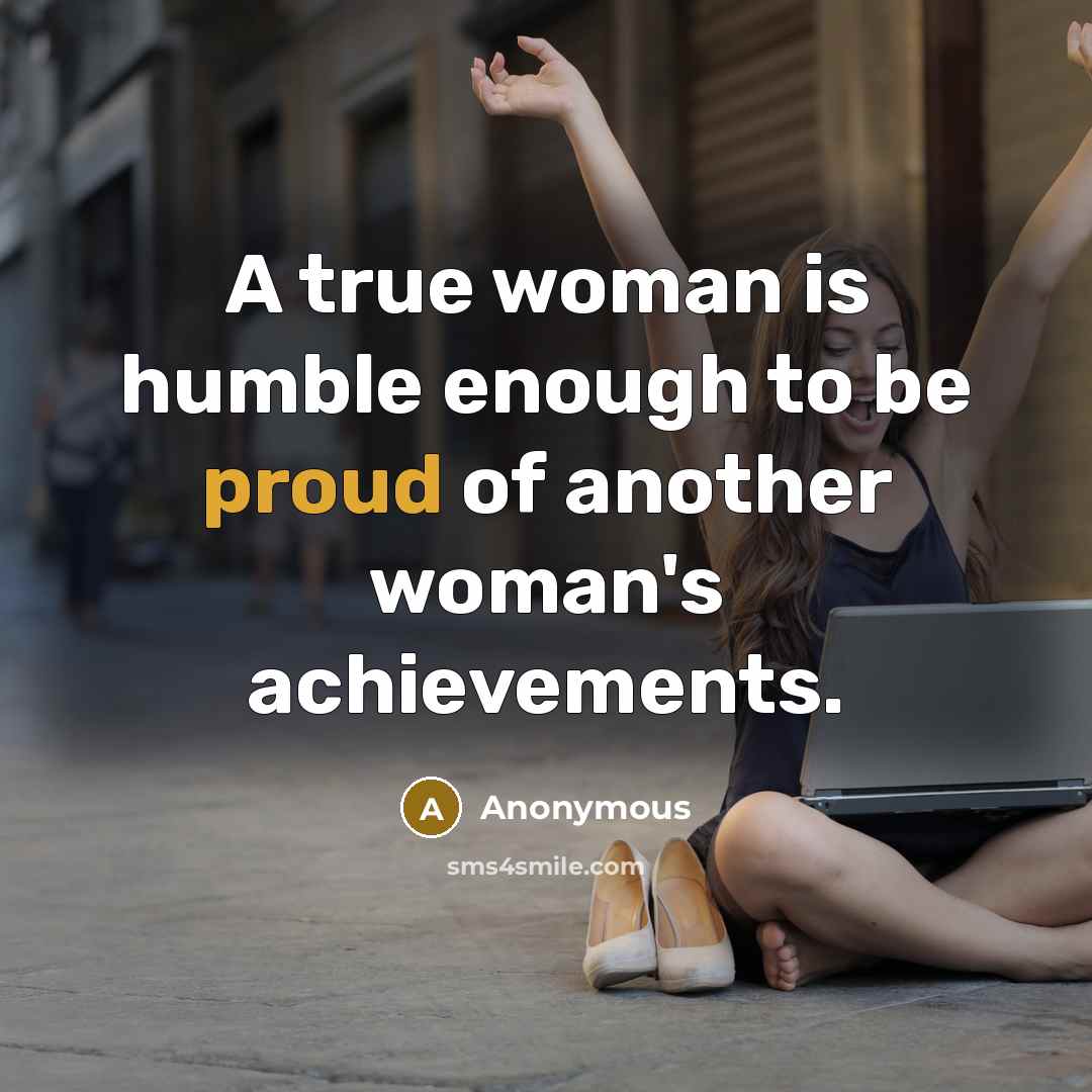 “A true woman is humble enough to be proud of…” quote by Anonymous