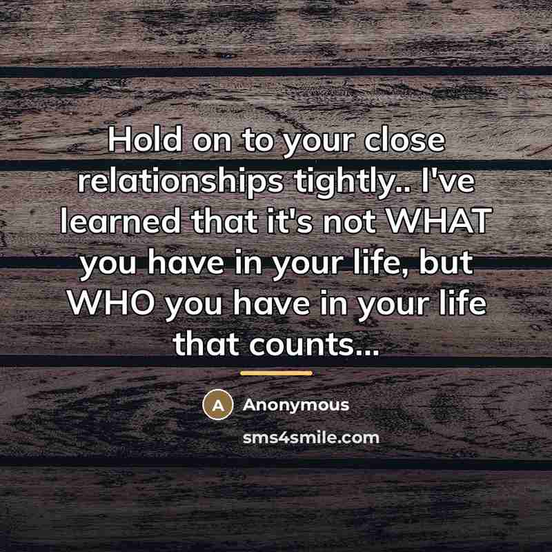 “Hold on to your close relationships tightly.. I've learned that…” quote by Anonymous