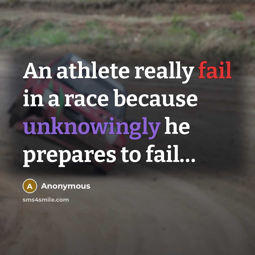 “An athlete really fail in a race because unknowingly he prepares to fail…” quote by Anonymous