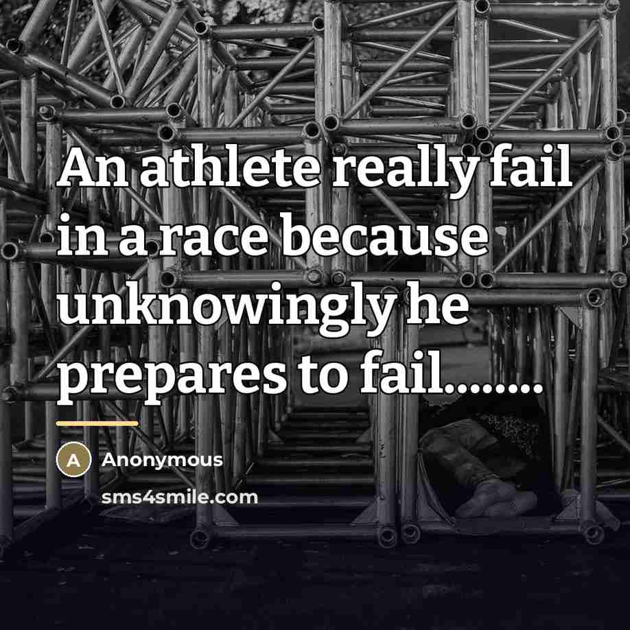 “An athlete really fail in a race because unknowingly he…” quote by Anonymous