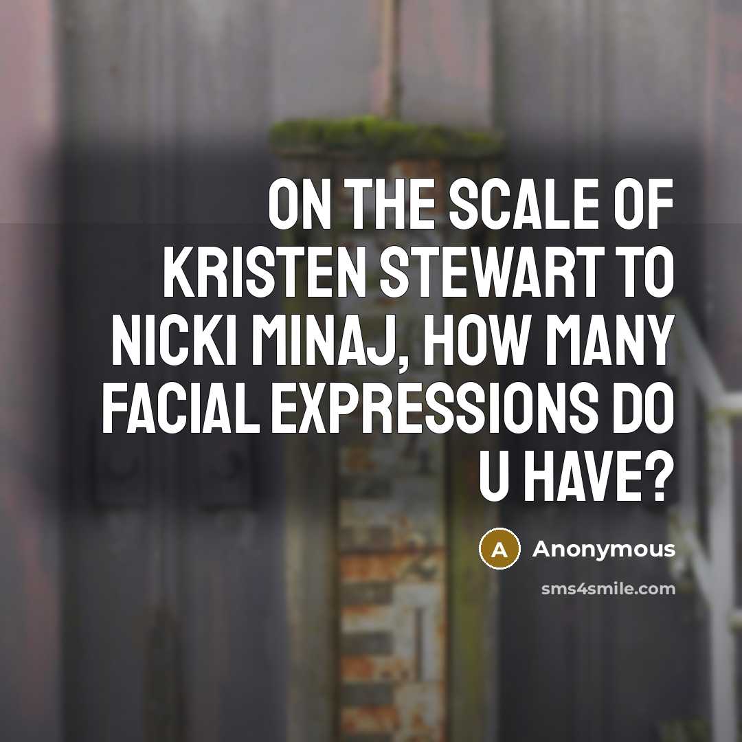 “On the scale of Kristen Stewart to Nicki Minaj, how…” quote by Anonymous