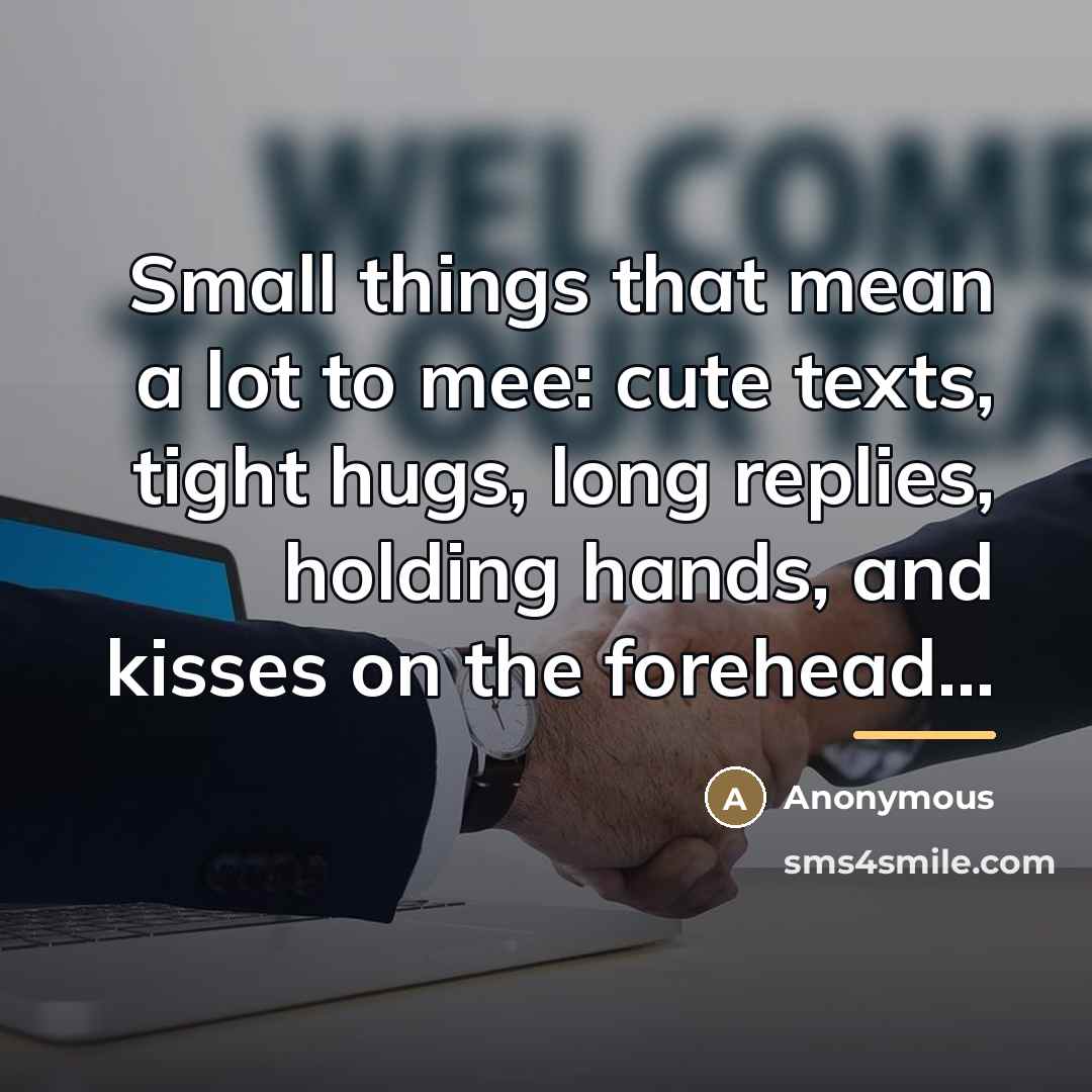 “Small things that mean a lot to mee: cute texts,…” quote by Anonymous