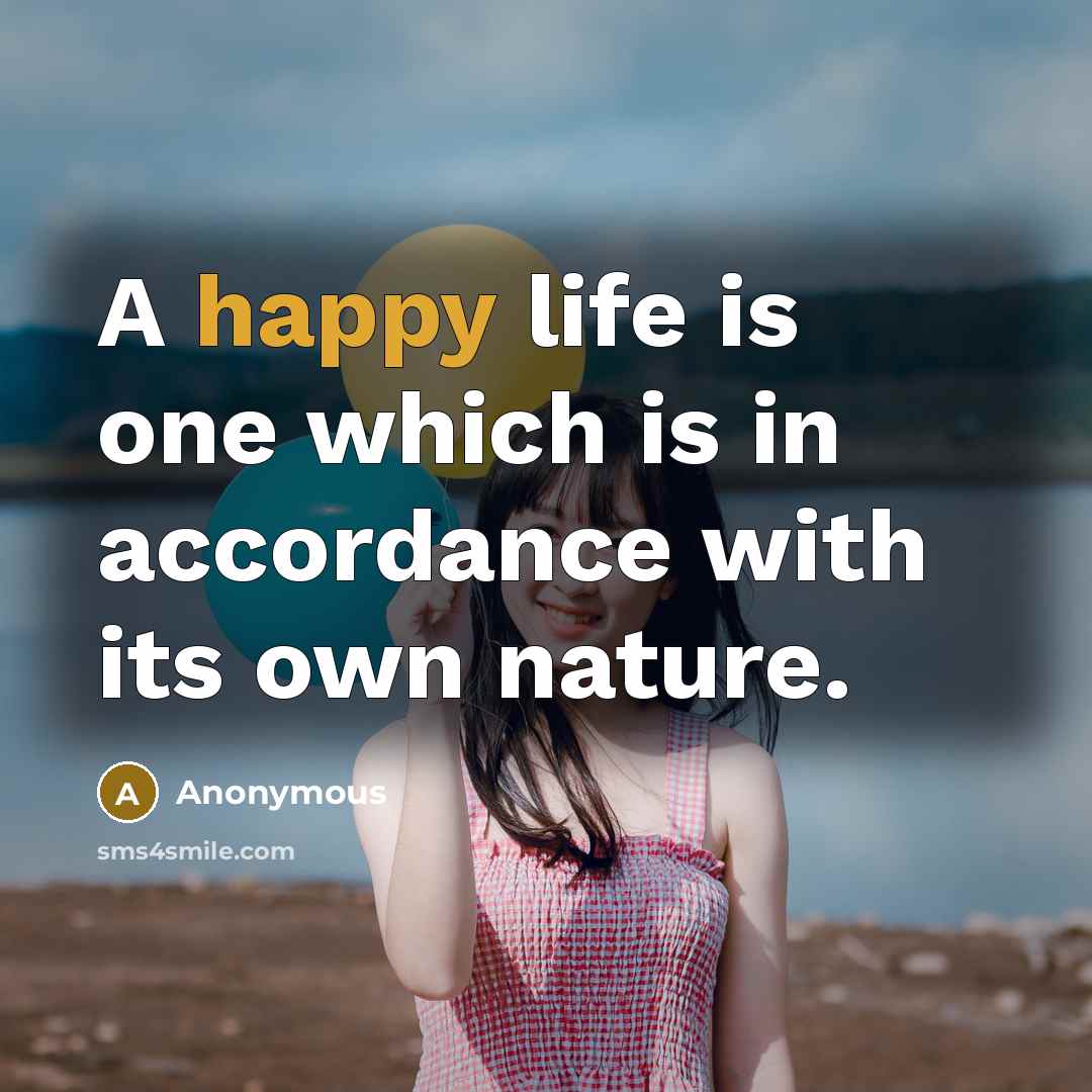 “A happy life is one which is in accordance with…” quote by Anonymous